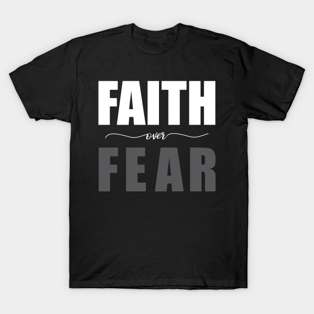 Faith Over Fear T-Shirt by worshiptee